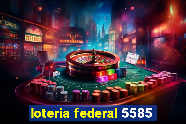 loteria federal 5585